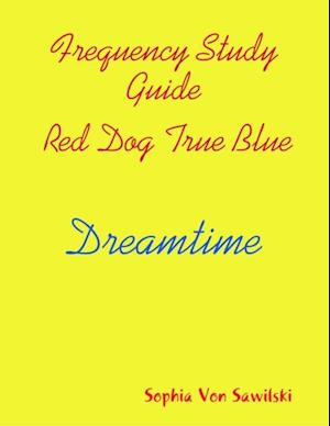 Frequency Study Guide, Red Dog, True Blue: Dreamtime