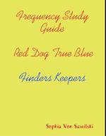 Frequency Study Guide, Red Dog, True Blue: Finders Keepers