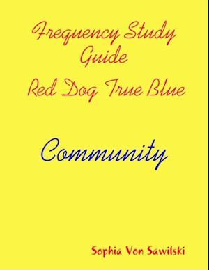 Frequency Study Guide, Red Dog, True Blue: Community