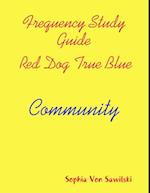 Frequency Study Guide, Red Dog, True Blue: Community