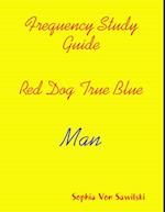 Frequency Study Guide, Red Dog, True Blue: Man