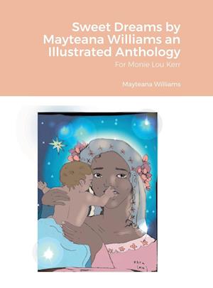 Sweet Dreams by Mayteana Williams an Illustrated Anthology