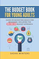 The Budget Book for Young Adults: Guide on Budgeting Basics for Beginners, Including the 50/30/20 Budget Approach 