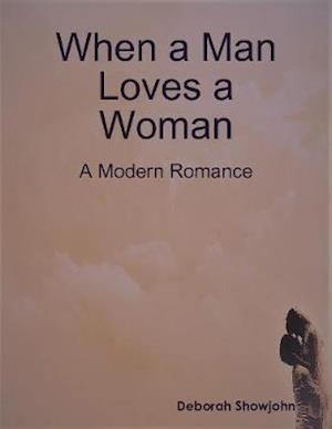 When a Man Loves a Woman - A Modern Romance