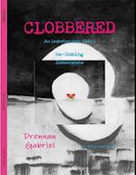 Clobbered: An Unbelievable Story Be-Coming Innocence