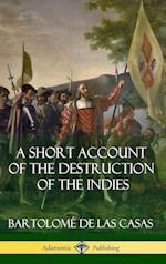 A Short Account of the Destruction of the Indies (Spanish Colonial History) (Hardcover)