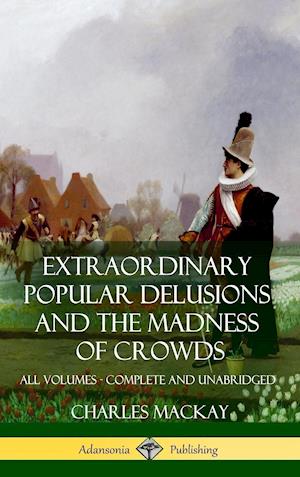 Extraordinary Popular Delusions and The Madness of Crowds