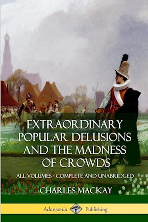 Extraordinary Popular Delusions and The Madness of Crowds