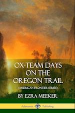 Ox-Team Days on the Oregon Trail (American Frontier Series)