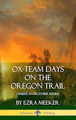 Ox-Team Days on the Oregon Trail (American Frontier Series) (Hardcover)