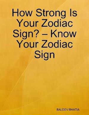 How Strong Is Your Zodiac Sign?   Know Your Zodiac Sign