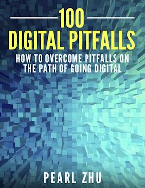 100 Digital Pitfalls: How to Overcome Pitfalls on the Path of Going Digital