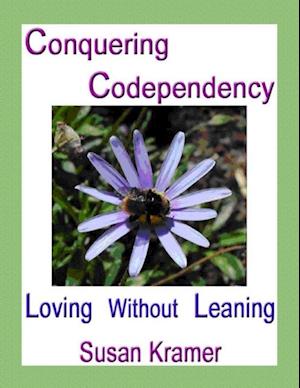 Conquering Codependency – Loving Without Leaning