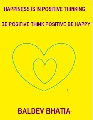 Happiness Is In Positive Thinking   Be Positive Think Positive Be Happy