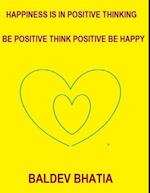 Happiness Is In Positive Thinking   Be Positive Think Positive Be Happy