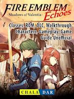 Fire Emblem Echoes Shadows of Valentia, Classes, ROM, DLC, Walkthrough, Characters, Gameplay, Game Guide Unofficial