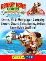 Donkey Kong Country Tropical Freeze, Switch, Wii U, Multiplayer, Gameplay, Secrets, Cheats, Exits, Bosses, Amiibo, Game Guide Unofficial