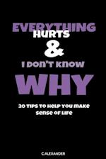 Everything Hurts & I Don't Know Why