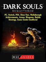 Dark Souls Remastered, PC, Switch, PS4, Xbox One, Walkthrough, Achievements, Armor, Weapons, Builds, Strategy, Game Guide Unofficial
