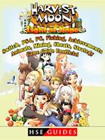 Harvest Moon Light of Hope, Switch, PS4, PC, Fishing, Achievements, Animals, Mining, Cheats, Strategy, Game Guide Unofficial