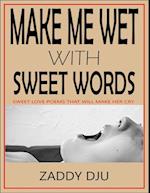 Make me wet with sweet words