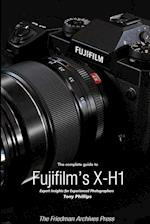 The Complete Guide to Fujifilm's X-H1 (B&W Edition)
