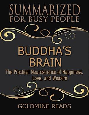 Buddha’s Brain - Summarized for Busy People:The Practical Neuroscience of Happiness, Love, and Wisdom