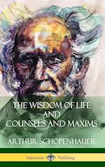 The Wisdom of Life and Counsels and Maxims (Hardcover)