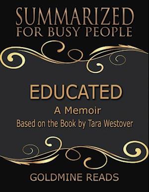 Educated - Summarized for Busy People: A Memoir: Based on the Book by Tara Westover