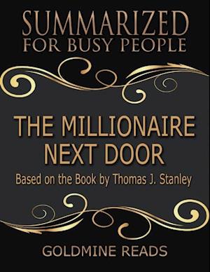 The Millionaire Next Door  - Summarized for Busy People: Based On the Book By Thomas J Stanley