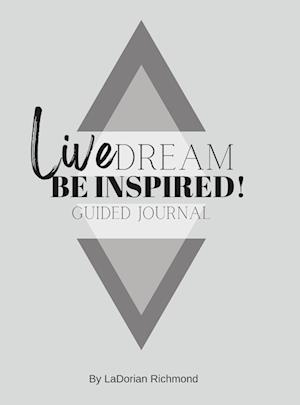 Live. Dream. Be Inspired! Guided Journal