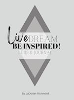 Live. Dream. Be Inspired! Guided Journal 