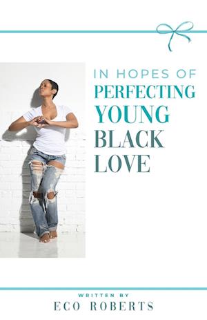 IN HOPES OF PERFECTING YOUNG BLACK LOVE