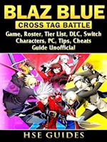 Blaz Blue Cross Tag Battle Game, Roster, Tier List, DLC, Switch, Characters, PC, Tips, Cheats, Guide Unofficial