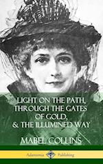 Light on the Path, Through the Gates of Gold & the Illumined Way (Hardcover)