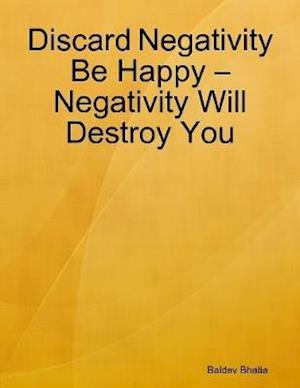 Discard Negativity Be Happy   Negativity Will Destroy You