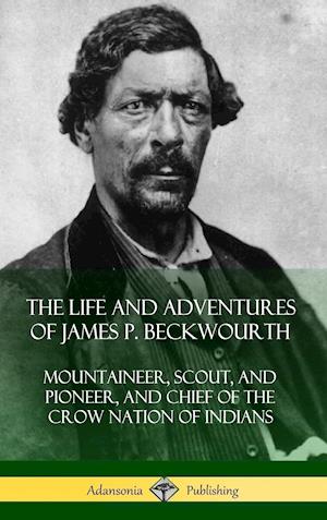 The Life and Adventures of James P. Beckwourth