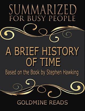 A Brief History of Time - Summarized for Busy People: Based On the Book By Stephen Hawking