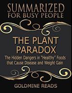 The Plant Paradox - Summarized for Busy People: The Hidden Dangers In Healthy Foods That Cause Disease and Weight Gain