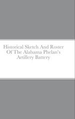 Historical Sketch And Roster Of The Alabama Phelan's Artillery Battery