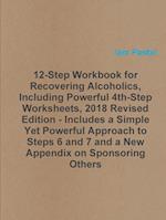 12-Step Workbook for Recovering Alcoholics, Including Powerful 4th-Step Worksheets, 2018 Revised Edition - Includes a Simple Yet Powerful Approach to Steps 6 and 7 and a New Appendix on Sponsoring Others