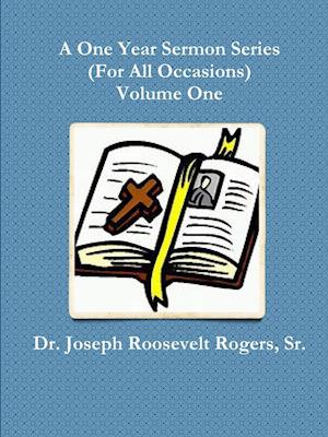 A One Year Sermon Series (for All Occasions) Volume One