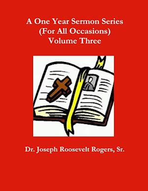 A One Year Sermon Series (For All Occasions) Volume Three