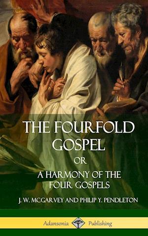 The Fourfold Gospel Or, a Harmony of the Four Gospels (Hardcover)