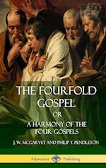 The Fourfold Gospel Or, a Harmony of the Four Gospels (Hardcover)