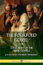 The Fourfold Gospel Or, a Harmony of the Four Gospels