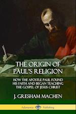 The Origin of Paul's Religion
