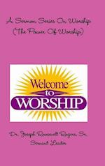 A Sermon Series On Worship  (The Power Of Worship)