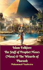 Islam Folklore The Staff of Prophet Moses (Musa) and The Wizards of Pharaoh