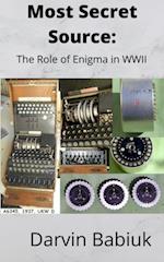 Most Secret Source:  The Role of Enigma in WWII